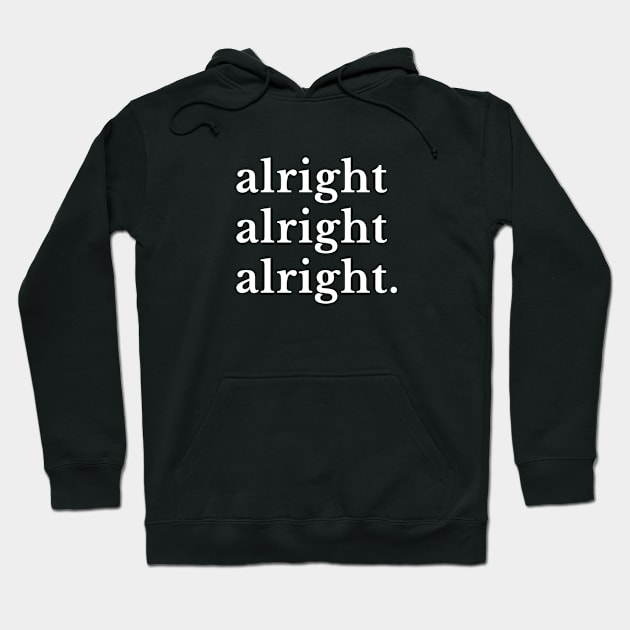 alright alright alright. Hoodie by BodinStreet